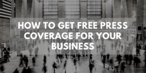 how-to-get-free-press-coverage-for-you-business